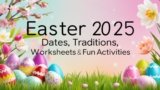 Easter 2025: Dates, Traditions, Worksheets & Fun Activities